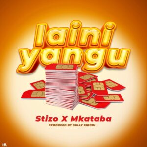 Stizo – Laini Yangu Ft Mkataba