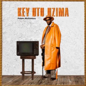  Adam Mchomvu – Key Utu Uzima