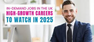 UK Fast-Tracks 70+ In-Demand Jobs in 2025 