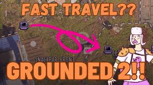 Grounded 2 Fast Travel